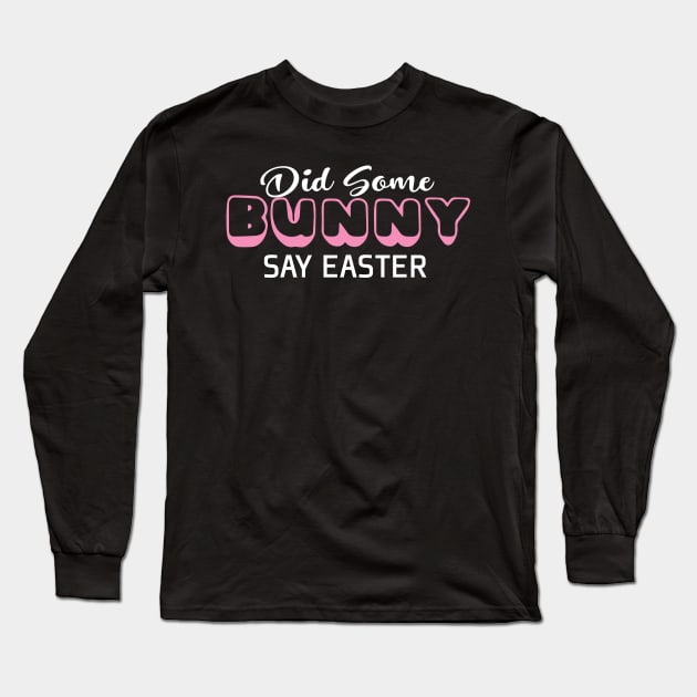 Did Some Bunny Say Easter Long Sleeve T-Shirt by pako-valor